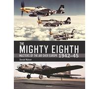 The Mighty Eighth: Masters of the Air over Europe 1942-45