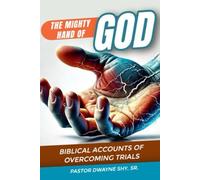 The Mighty Hand of God: Biblical Accounts of Overcoming Trials