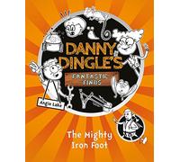 The Mighty Iron Foot (Danny Dingle's Fantastic Finds, Book 4)