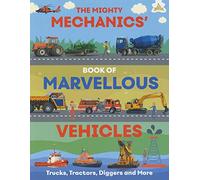 The Mighty Mechanics' Book of Marvellous Vehicles - Trucks, Tractors, Diggers and More