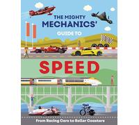 The Mighty Mechanics Guide To Speed : From Racing Cars to Roller Coasters