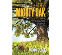 The Mighty Oak: A Good Life of Mental Well-Being: Thriving with Authentic Happiness