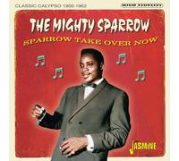 The Mighty Sparrow – Sparrow Take Over Now – Classic Calypso 1956-1962