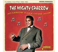 The Mighty Sparrow – Sparrow Take Over Now – Classic Calypso 1956-1962
