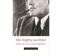 The Mighty Wurlitzer - How the CIA Played America