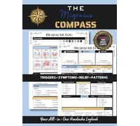 The Migraine Compass: A Headache & Migraine Tracker Journal Log Book to record symptoms, triggers, medications, pain, and relief. Includes daily and monthly logs.