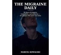 The Migraine Daily: A 90-Day Tracker for Triggers, Treatments and Patterns - For People Who Want Their Neurologist to Have Real Data