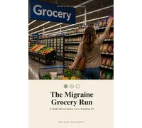 The Migraine Grocery Run: A Shelf-Side Navigator, Not a Shopping List (Eating Out & About with Migraine)