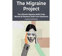 The Migraine Project: The Ultimate Migraine Relief Guide Backed by Research, Built from Experience