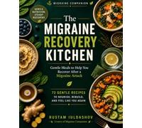 The Migraine Recovery Kitchen: Gentle Meals to Help You Recover After a Migraine Attack (Migraine Companion)