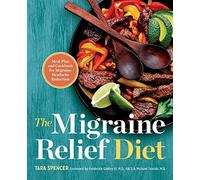 The Migraine Relief Diet: Meal Plan and Cookbook for Migraine Headache Reduction