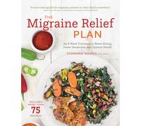 The Migraine Relief Plan: An 8-Week Transition to Better Eating, Fewer Headaches, and Optimal Health