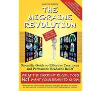 The Migraine Revolution: We Can End the Tyranny Scientific Guide to Effective Treatment and Permanent Headache Relief (Monochrome Edition)