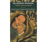 The Migrant Maternal: Birthing New Lives Abroad