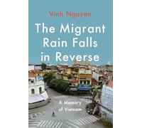The Migrant Rain Falls in Reverse: A Memory of Vietnam