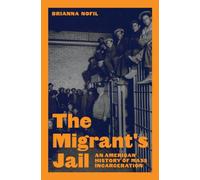 The Migrant's Jail : An American History of Mass Incarceration