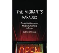 The Migrant's Paradox: Street Livelihoods and Marginal Citizenship in Britain (Globalization and Community)