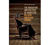 The Migration and Politics of Monsters in Latin American Cinema