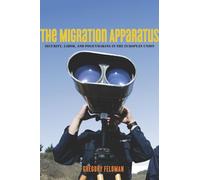 The Migration Apparatus: Security, Labor, and Policymaking in the European Union