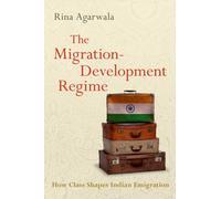 The Migration-Development Regime : How Class Shapes Indian Emigration