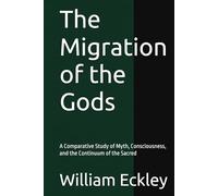 The Migration of the Gods: A Comparative Study of Myth, Consciousness, and the Continuum of the Sacred (The Keeper's Accord)