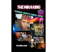 THE MIKA KING SUPREME GRAFFITI CANVAS TATTOO: THE MIKA KING SUPREME GRAFFITI CANVAS TATTOO BOOK
