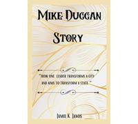 The Mike Duggan Story: How One Leader Transformed a City and Aims to Change a State