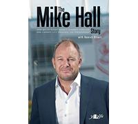 The Mike Hall Story: How Welsh Rugby Nearly Changed Forever And Cardiff City Reached The Premier League: The Autobiography