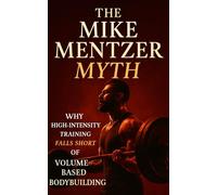 The Mike Mentzer Myth: Why High-Intensity Training Fails and Volume Prevails: Debunking Mike Mentzer’s HIT: The Science-Backed Case for High-Volume, ... Muscle Growth: 89 (The Bodybuilding Library)