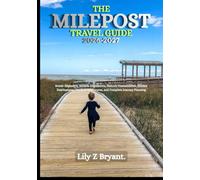 THE MILEPOST TRAVEL GUIDE 2026-2027: Scenic Highways, Wildlife Encounters, Historic Communities, Hidden Destinations, Outdoor Adventures, and Complete Journey Planning