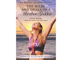 The Miles and Trials of a Marathon Goddess: 52 Weeks, 52 Marathons