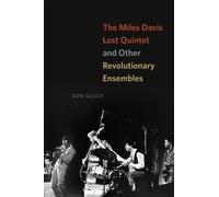 The Miles Davis Lost Quintet and Other Revolutionary Ensembles by Bob Gluck