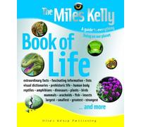 The Miles Kelly Book of Life: A Guide to Everything Living on Our Planet