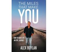 The Miles That Make You: How to Make Life an Epic Journey