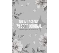 THE MILETSONE 75 SOFT JOURNAL: Your Complete 75-Day Companion for Building Consistency, Discipline & Lasting Healthy Habits