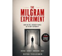The Milgram Experiment: How Far Will Ordinary People Go to Obey Authority?: The Dark Psychology of Authority, Social Influence, and the Shocking ... (The Human Lab Series : Human Experiments)