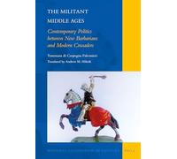 The Militant Middle Ages: Contemporary Politics between New Barbarians and Modern Crusaders: 20 (National Cultivation of Culture, 20)