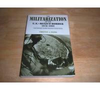 The Militarization of the U.S.-Mexico Border, 1978-1992: Low-Intensity Conflict Doctrine Comes Home (Border and Migration Studies Series)