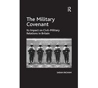 The Military Covenant: Its Impact on Civil-Military Relations in Britain
