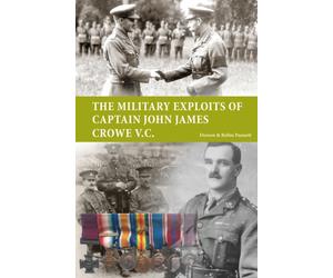 The Military Exploits of Captain John James Crowe V.C.