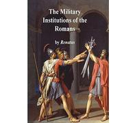 The Military Institutions of the Romans