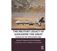 The Military Legacy of Alexander the Great: Lessons for the Information Age