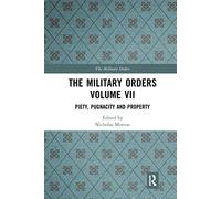 The Military Orders Volume VII: Piety, Pugnacity and Property – Routledge