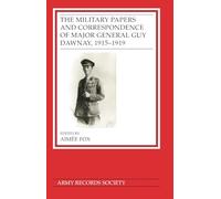 The Military Papers and Correspondence of Major General Guy Dawnay, 1915-1919: 42 (Publications of the Army Records Society)