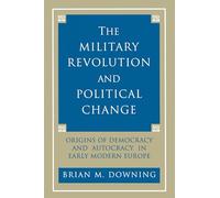 The Military Revolution and Political Change: Origins of Democracy and Autocracy in Early Modern Europe