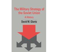 The Military Strategy of the Soviet Union: A History: 5 (Soviet Russian Military Theory and Practice)