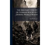 The Military Utility of German Rocketry During World War II