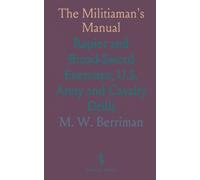 The Militiaman's Manual: Rapier and Broad-Sword Exercises; U.S. Army and Cavalry Drills