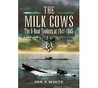 The Milk Cows: The U-Boat Tankers at War 1941 D 1945
