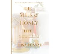 The Milk & Honey Life: How to Overcome Roadblocks and Live Your God-Given Purpose First